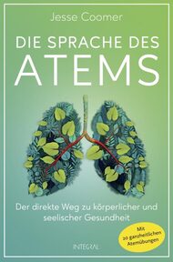 Sprache des Atems, Jesse Coomer, Atemtraining, Atemtherapie, Atemsprache, Atmung, vegetatives Nervensystem, Atemmechanik, Atemwelle, Atemmuskulatur, Nasenatmung, Atmen beim Sport